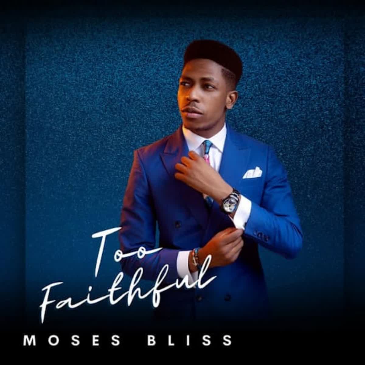 Moses Bliss Too Faithful