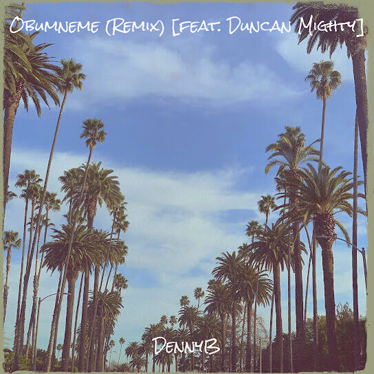 DennyB - Obumneme (Remix) ft Duncan Mighty